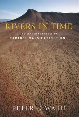 Rzeki w czasie: Poszukiwanie wskazówek dotyczących masowego wymierania na Ziemi - Rivers in Time: The Search for Clues to Earth's Mass Extinctions