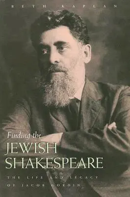 Odnaleźć żydowskiego Szekspira: Życie i dziedzictwo Jacoba Gordina - Finding the Jewish Shakespeare: The Life and Legacy of Jacob Gordin