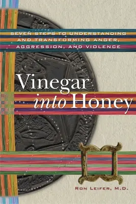 Ocet w miód: Siedem kroków do zrozumienia i przekształcenia gniewu, agresji i przemocy - Vinegar into Honey: Seven Steps to Understanding and Transforming Anger, Aggression, and Violence