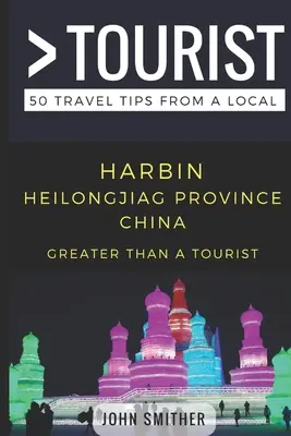 Więcej niż turystyka - Harbin, prowincja Heilongjiag, Chiny: 50 porad podróżniczych od lokalnych mieszkańców - Greater Than a Tourist- Harbin Heilongjiag Province China: 50 Travel Tips from a Local