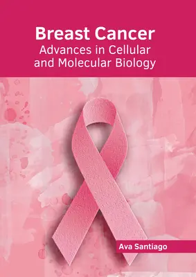 Rak piersi: Postępy w biologii komórkowej i molekularnej - Breast Cancer: Advances in Cellular and Molecular Biology