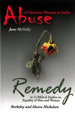 Nadużycia wobec chrześcijańskich kobiet w Indiach i środki zaradcze: w 12 biblijnych studiach na temat równości mężczyzny i kobiety - Abuse of Christian Women in India and Remedy: In 12 Biblical Studies on Equality of Man and Woman