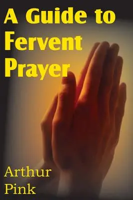 Przewodnik po żarliwej modlitwie - A Guide to Fervent Prayer