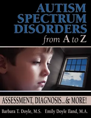 Zaburzenia ze spektrum autyzmu od A do Z: ocena, diagnoza... i nie tylko! - Autism Spectrum Disorders from A to Z: Assessment, Diagnosis... & More!