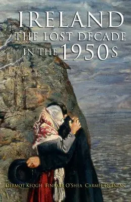 Utracona dekada: Irlandia w latach pięćdziesiątych XX wieku - The Lost Decade: Ireland in the 1950s