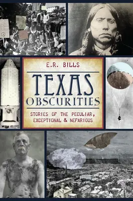 Texas Obscurities: Historie osobliwe, wyjątkowe i nikczemne - Texas Obscurities: Stories of the Peculiar, Exceptional & Nefarious