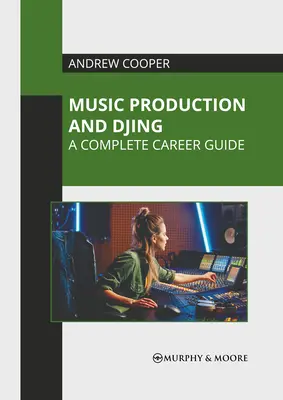 Produkcja muzyczna i djing: Kompletny przewodnik po karierze - Music Production and Djing: A Complete Career Guide