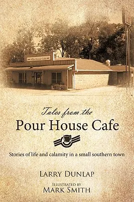 Opowieści z kawiarni Pour House: Opowieści o życiu i nieszczęściu w małym południowym miasteczku - Tales from the Pour House Cafe: Stories of Life and Calamity in a Small Southern Town