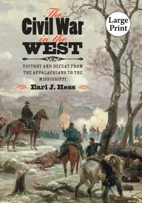 Wojna secesyjna na Zachodzie: Zwycięstwo i porażka od Appalachów po Missisipi - The Civil War in the West: Victory and Defeat from the Appalachians to the Mississippi