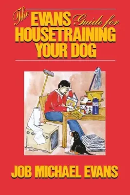 Przewodnik Evansa po szkoleniu psa w domu - The Evans Guide for Housetraining Your Dog