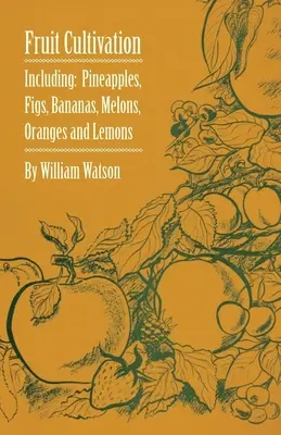 Uprawa owoców - w tym: Figi, Ananasy, Banany, Melony, Pomarańcze i Cytryny - Fruit Cultivation - Including: Figs, Pineapples, Bananas, Melons, Oranges and Lemons