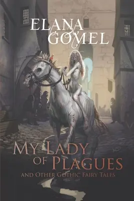 Moja pani od plag i inne gotyckie baśnie - My Lady of Plagues and Other Gothic Fairy Tales