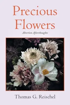 Drogocenne kwiaty: Aborcyjne przemyślenia - Precious Flowers: Abortion Afterthoughts