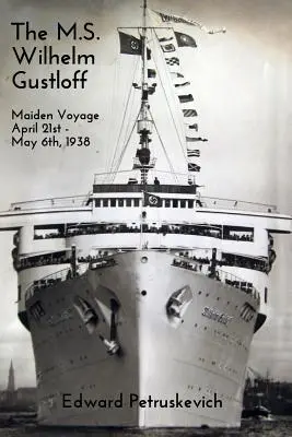 M.S. Wilhelm Gustloff: Dziewiczy rejs: 21 kwietnia - 6 maja 1938 r. - The M.S. Wilhelm Gustloff: Maiden Voyage: April 21st - May 6th, 1938