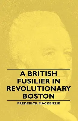Brytyjski fizylier w rewolucyjnym Bostonie - A British Fusilier in Revolutionary Boston