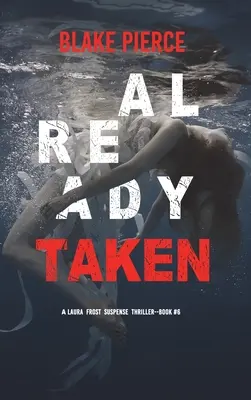 Already Taken (A Laura Frost FBI Suspense Thriller - Book 6) - Already Taken (A Laura Frost FBI Suspense Thriller-Book 6)