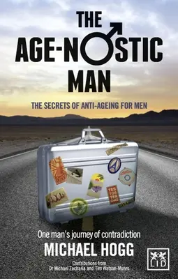 Age-Nostic Man: Sekrety przeciwdziałania starzeniu się dla mężczyzn - Age-Nostic Man: The Secrets of Anti-Ageing for Men