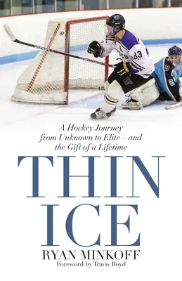 Cienki lód: Hokejowa podróż od nieznanego do elity - i prezent na całe życie - Thin Ice: A Hockey Journey from Unknown to Elite--And the Gift of a Lifetime
