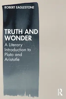 Prawda i cud: Literackie wprowadzenie do Platona i Arystotelesa - Truth and Wonder: A Literary Introduction to Plato and Aristotle