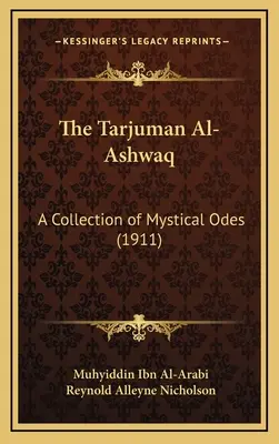 The Tarjuman Al-Ashwaq: A Collection of Mystical Odes (1911)