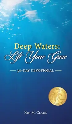 Głębokie wody: 30-dniowe nabożeństwo „Podnieś wzrok - Deep Waters: Lift Your Gaze 30-Day Devotional