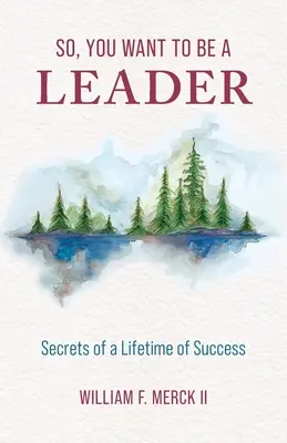 Chcesz być liderem: Sekrety życiowego sukcesu - So, You Want to Be a Leader: Secrets of a Lifetime of Success