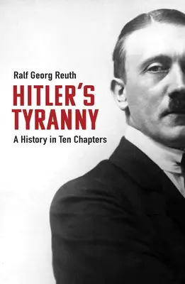 Tyrania Hitlera: Historia w dziesięciu rozdziałach - Hitler's Tyranny: A History in Ten Chapters