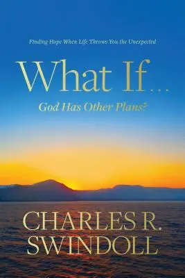 Co jeśli... Bóg ma inne plany? Odnajdywanie nadziei, gdy życie rzuca ci nieoczekiwane wyzwania - What If . . . God Has Other Plans?: Finding Hope When Life Throws You the Unexpected