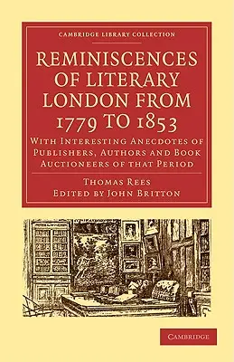 Reminiscences of Literary London from 1779 to 1853: Z interesującymi anegdotami o wydawcach, autorach i aukcjonerach książek z tego okresu - Reminiscences of Literary London from 1779 to 1853: With Interesting Anecdotes of Publishers, Authors and Book Auctioneers of That Period