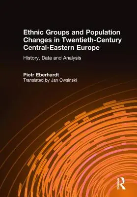 Grupy etniczne i zmiany populacji w Europie Wschodniej w XX wieku: historia, dane i analiza - Ethnic Groups and Population Changes in Twentieth Century Eastern Europe: History, Data and Analysis