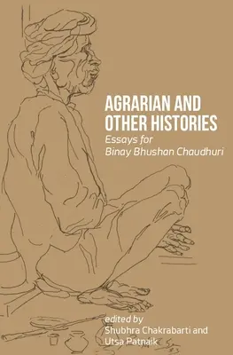 Agrarian and Other Histories: Eseje dla Binaya Bhushana Chaudhuriego - Agrarian and Other Histories: Essays for Binay Bhushan Chaudhuri