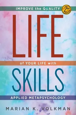 Umiejętności życiowe: Popraw jakość swojego życia dzięki metapsychologii stosowanej, wyd. 2 - Life Skills: Improve the Quality of Your Life with Applied Metapsychology, 2nd Edition