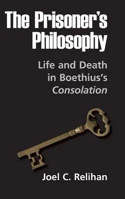 Filozofia więźnia: Życie i śmierć w Pocieszeniu Boecjusza - The Prisoner's Philosophy: Life and Death in Boethius's Consolation