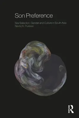 Preferencja syna: Selekcja płci, płeć i kultura w Azji Południowej - Son Preference: Sex Selection, Gender and Culture in South Asia