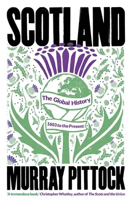 Szkocja: Historia globalna: 1603 do współczesności - Scotland: The Global History: 1603 to the Present