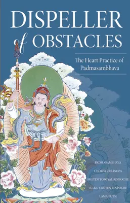 Rozpraszacz przeszkód: Praktyka serca Padmasambhawy - Dispeller of Obstacles: The Heart Practice of Padmasambhava