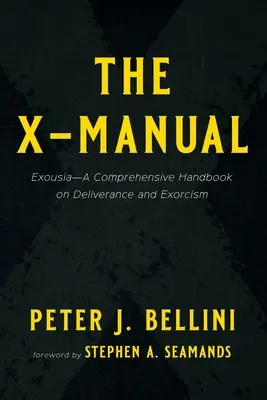 The X-Manual: Exousia - Wszechstronny podręcznik na temat wyzwolenia i egzorcyzmów - The X-Manual: Exousia--A Comprehensive Handbook on Deliverance and Exorcism