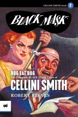 Dog Eat Dog: Kompletne sprawy czarnej maski Celliniego Smitha, tom 2 - Dog Eat Dog: The Complete Black Mask Cases of Cellini Smith, Volume 2