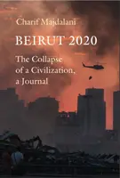 Bejrut 2020 - upadek cywilizacji, dziennik - Beirut 2020 - The Collapse of a Civilization, a Journal