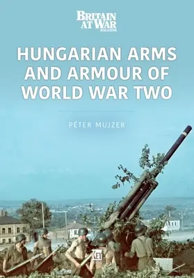 Węgierska broń i opancerzenie w II wojnie światowej - Hungarian Arms and Armour of World War Two