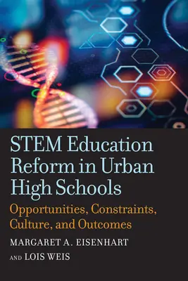 Reforma edukacji macierzystej w miejskich szkołach średnich: Możliwości, ograniczenia, kultura i wyniki - Stem Education Reform in Urban High Schools: Opportunities, Constraints, Culture, and Outcomes