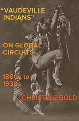 Indianie wodewilowi w globalnych obiegach, lata 1880-1930 - Vaudeville Indians on Global Circuits, 1880s-1930s
