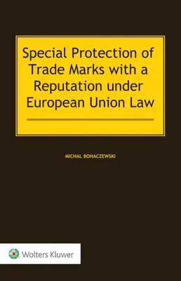 Szczególna ochrona znaków towarowych cieszących się renomą w prawie Unii Europejskiej - Special Protection of Trade Marks with a Reputation under European Union Law