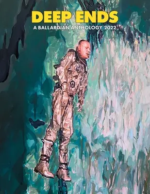 Deep Ends: Ballardiańska antologia 2022 - Deep Ends: A Ballardian Anthology 2022