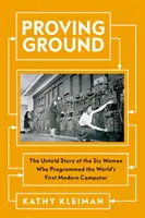 Proving Ground - Nieopowiedziana historia sześciu kobiet, które zaprogramowały pierwszy na świecie nowoczesny komputer - Proving Ground - The Untold Story of the Six Women Who Programmed the World's First Modern Computer