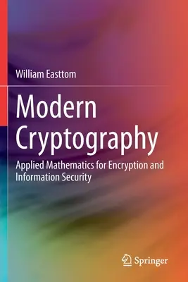 Nowoczesna kryptografia: Matematyka stosowana w szyfrowaniu i bezpieczeństwie informacji - Modern Cryptography: Applied Mathematics for Encryption and Information Security