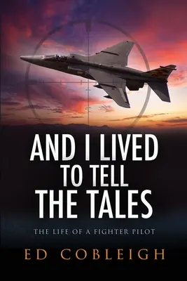 And I Lived to Tell the Tales: Życie pilota myśliwca - And I Lived to Tell the Tales: The Life of a Fighter Pilot