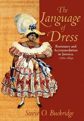Język ubioru: Opór i dostosowanie na Jamajce w latach 1750-1890 - The Language of Dress: Resistance and Accommodation in Jamaica 1750-1890
