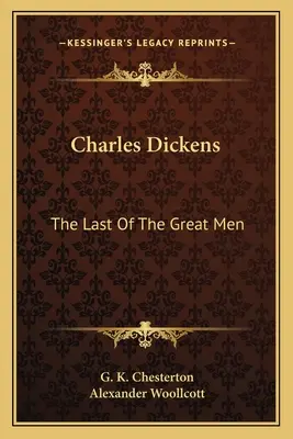 Charles Dickens: Ostatni z wielkich ludzi - Charles Dickens: The Last Of The Great Men