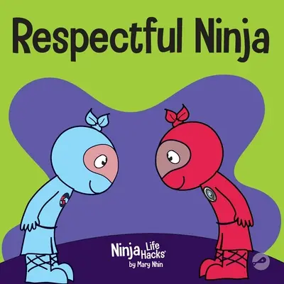 Szanujący ninja: książka dla dzieci o okazywaniu i okazywaniu szacunku - Respectful Ninja: A Children's Book About Showing and Giving Respect